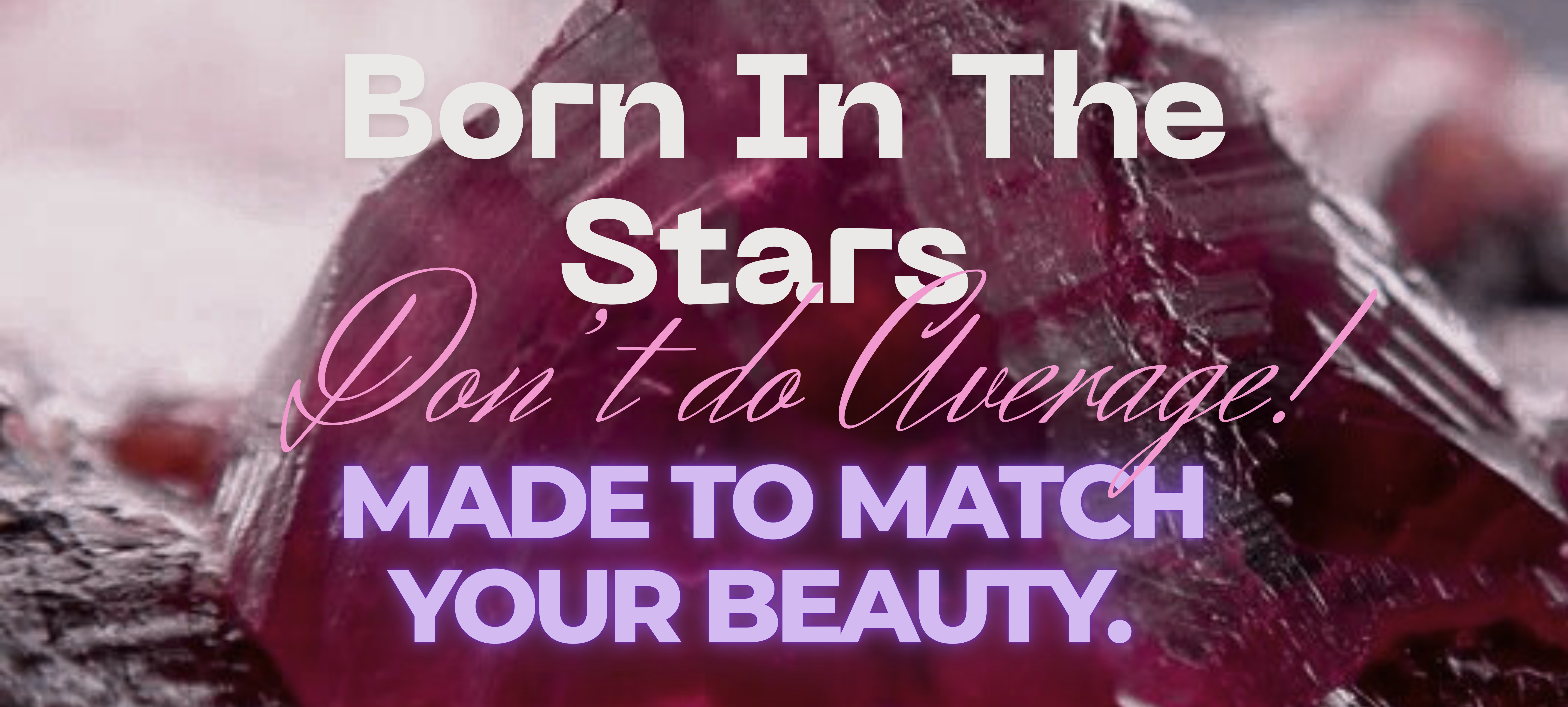 Born In The Stars - Made to match your beauty